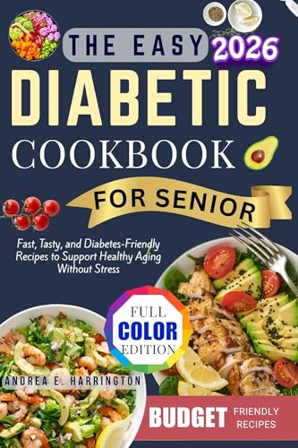 Easy Diabetic Cookbook for Seniors with color photos: Fast, Tasty, and Diabetes-Friendly Recipes to Support Healthy Aging Without Stress