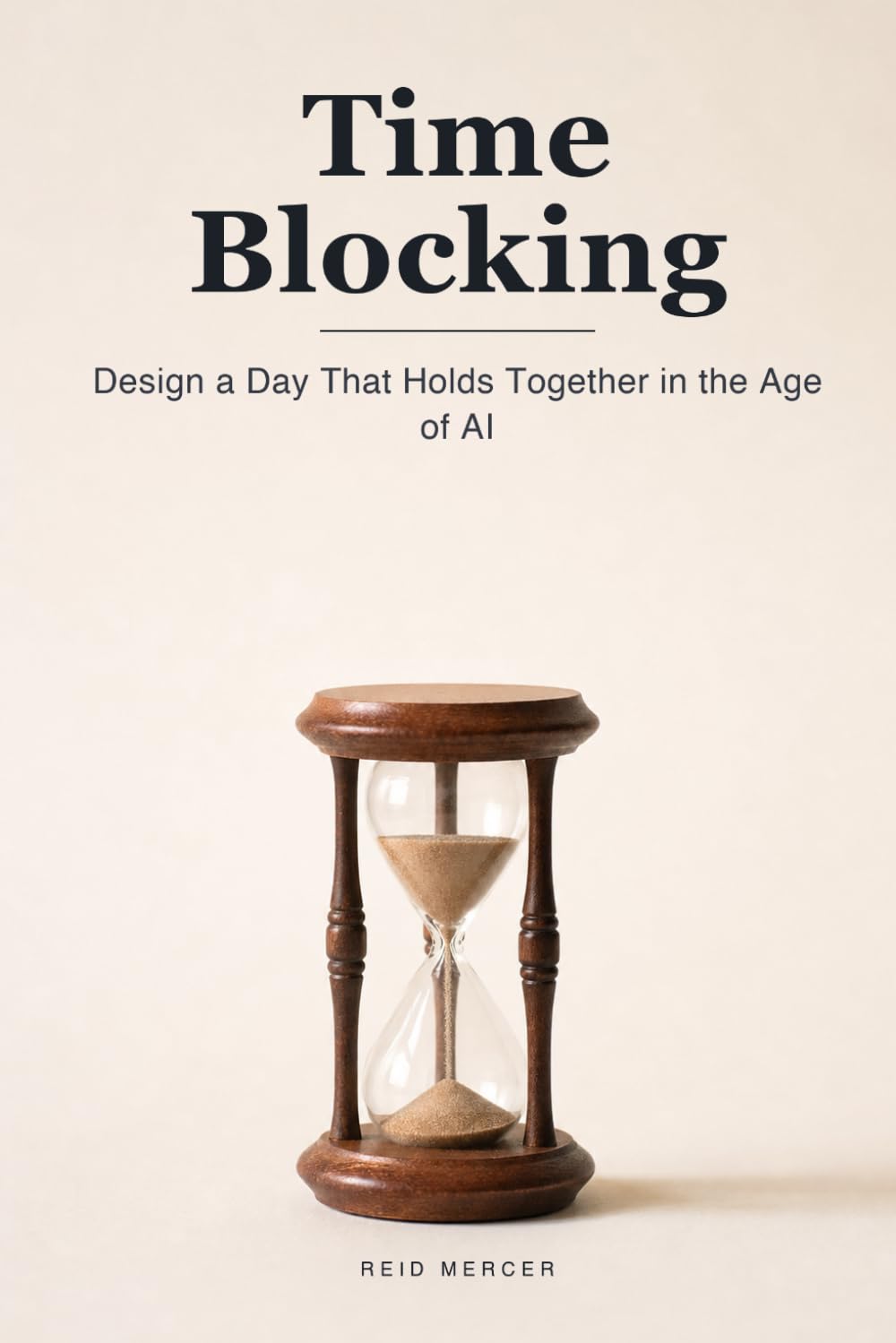 Time Blocking: Design a Day That Holds Together When AI, Alerts, and Distraction Fight for Every Minute: 5 (Proven Methods)