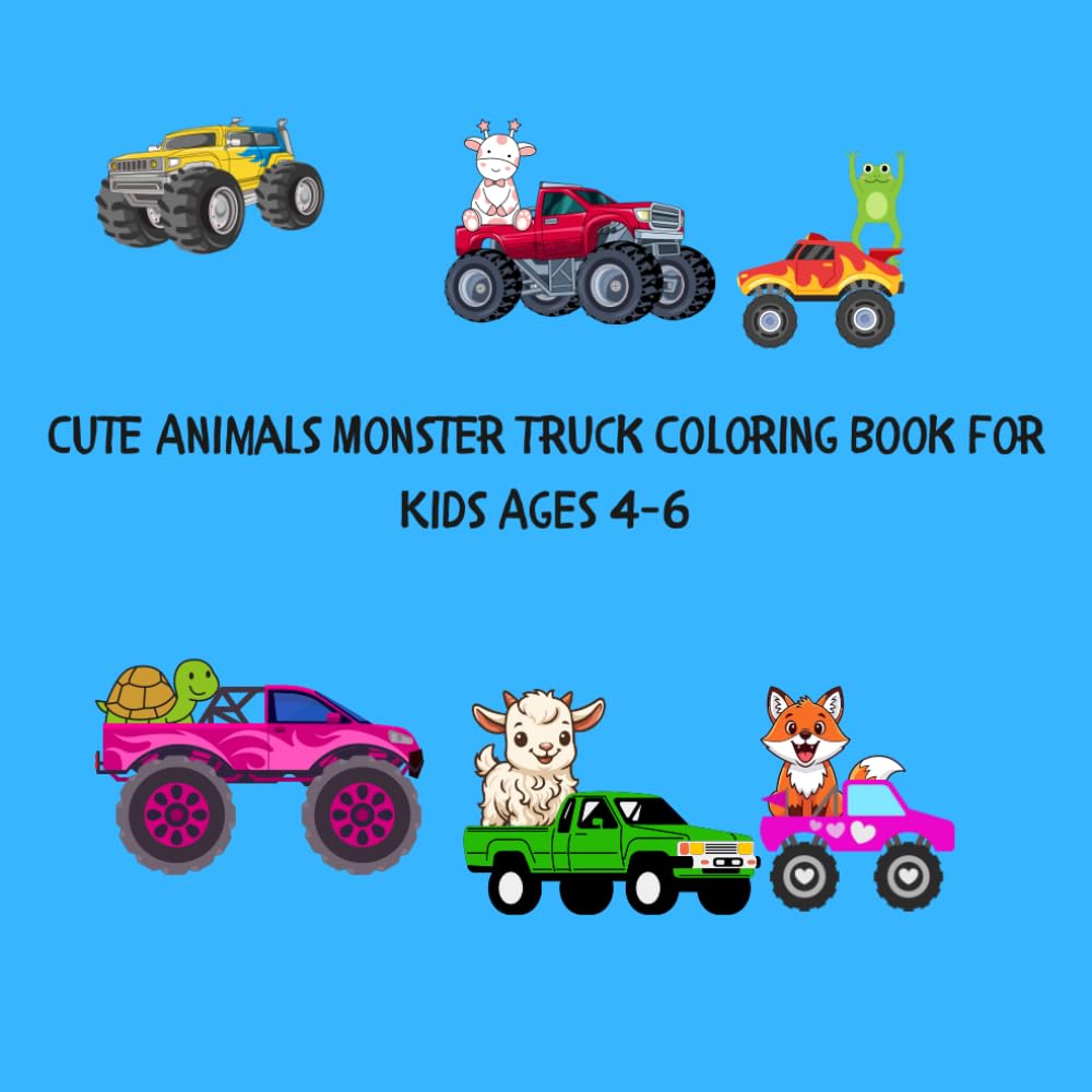 Monster Truck Animals Coloring Book for Kids Ages 4-6: 113 Unique Pages of Cute Animals Driving Big Monster Trucks