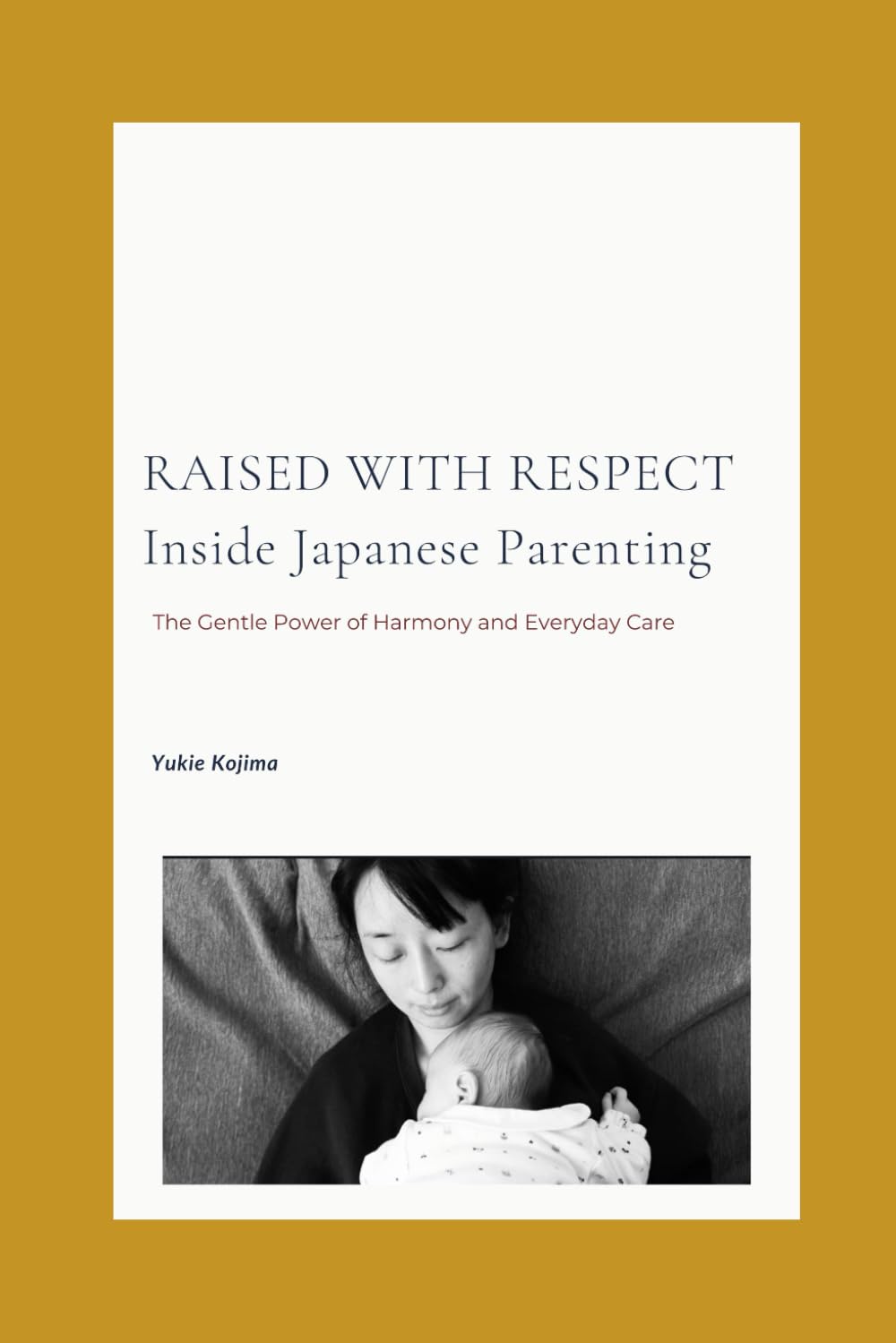 Raised with Respect: Inside Japanese Parenting: The Gentle Power of Harmony and Everyday Care
