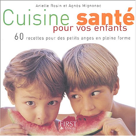 Cuisine santé pour vos enfants : 60 recettes pour des petits anges en pleine forme