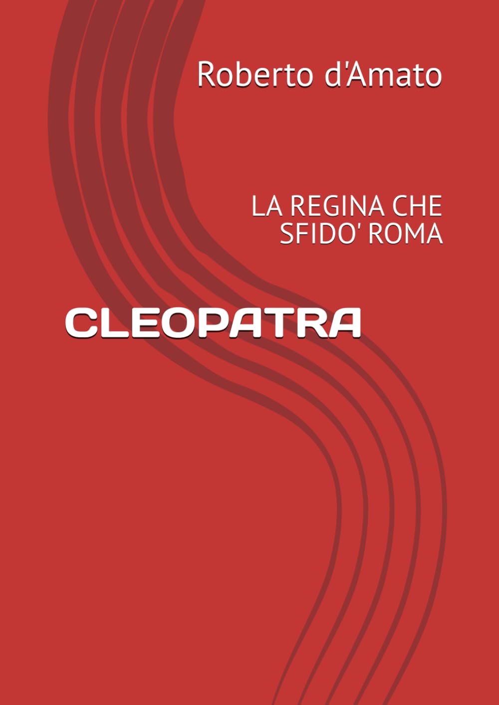 CLEOPATRA: LA REGINA CHE SFIDO' ROMA (PRINCIPE d'AMATO)