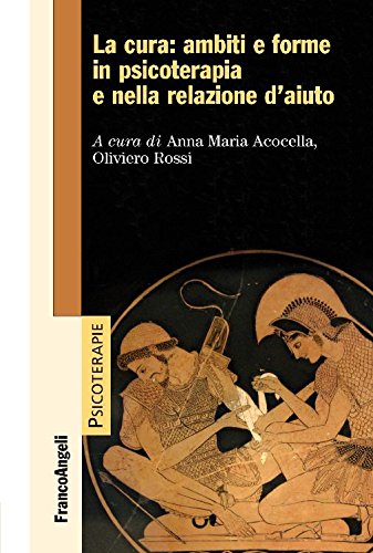 La cura: ambiti e forme in psicoterapia e nella relazione d'aiuto (Italian Edition)