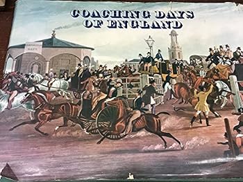 Coaching days of England; containing an account of whatever was most remarkable for grandeur, elegance and curiosity in the time of the coaches of England, comprehending the year 1750 until 1850...