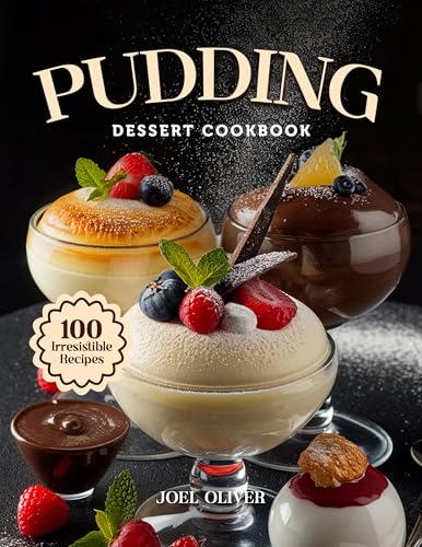 PUDDING DESSERT COOKBOOK: Mouthwatering Pudding Recipes: From Classic Comforts to Creative Twists—Creamy, Flavor-Packed Desserts for Every Skill Level, ... Night In (DESSERTS COOKBOOK FOR EVERYONE)