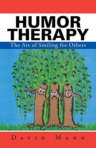 Humor Therapy: The Art of Smiling for Others 1491761423 Book Cover