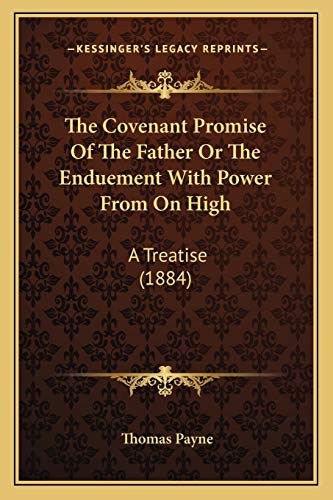 The Covenant Promise Of The Father Or The Enduement With Power From On High: A Treatise (1884)