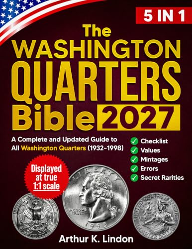 The Washington Quarters Bible: [5 in 1] A Complete and Updated Guide to All Washington Quarters (1932–1998) + Checklist, Values, Mintages, Key Errors, Die Varieties, and Rare Silver Issues