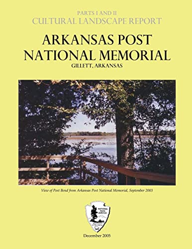 Arkansas Post National Memorial - Cultural Landscape Report: Parts I & II