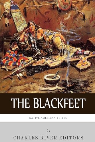 Compare Textbook Prices for Native American Tribes: The History of the Blackfeet and the Blackfoot Confederacy  ISBN 9781508987703 by Charles River Editors