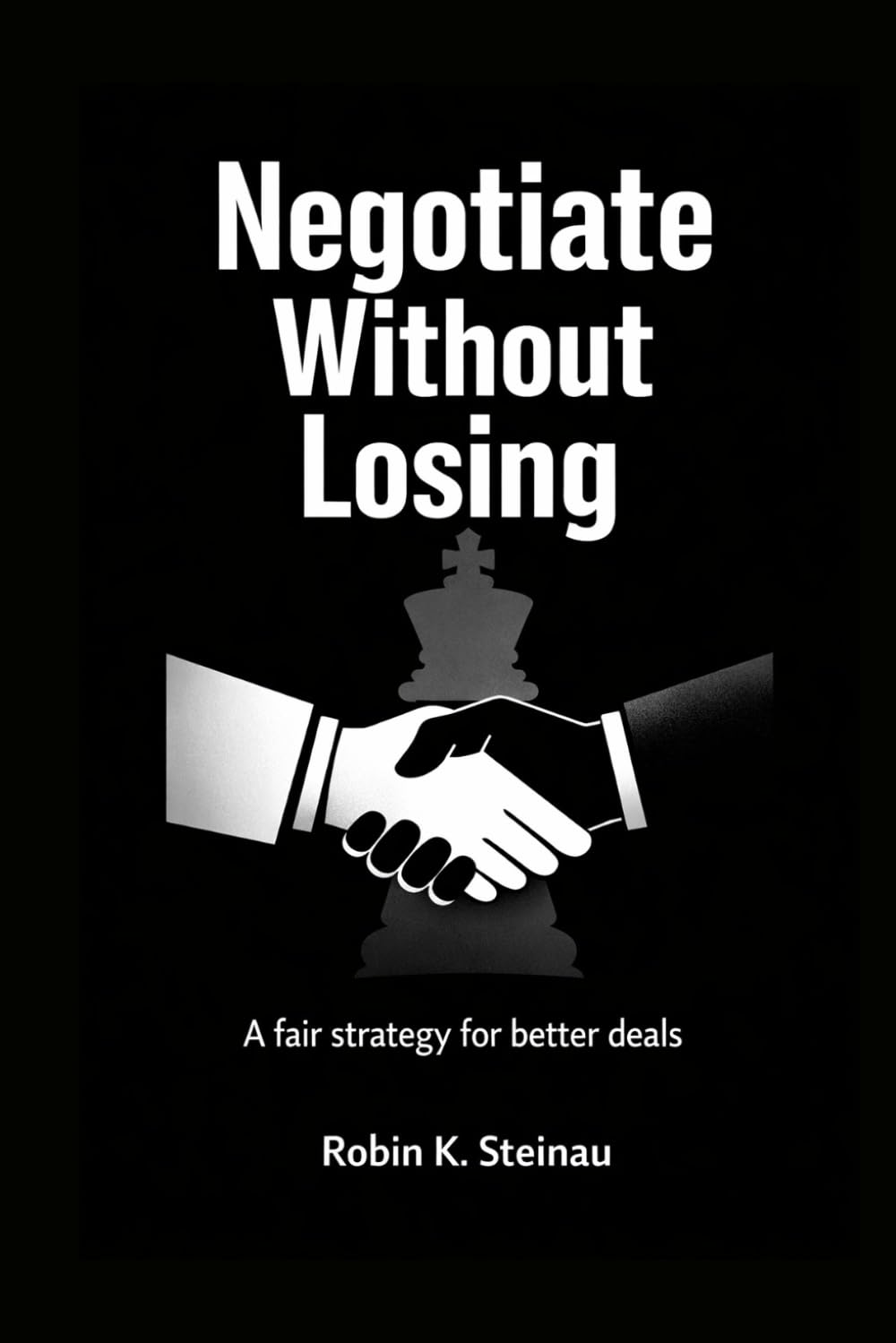 Negotiate Without Losing: A fair strategy for better deals and higher pay