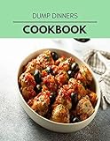  Dump Dinners Cookbook: Quick, Easy And Delicious Recipes For Weight Loss. With A Complete Healthy Meal Plan And Make Delicious Dishes Even If You Are A Beginner
