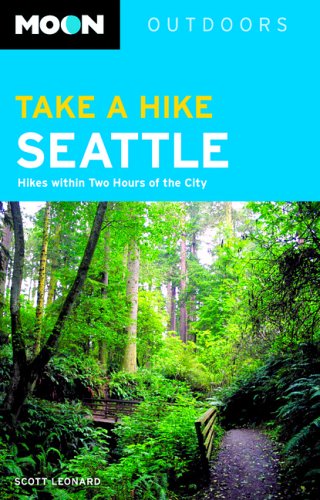 Moon Take a Hike Seattle: Hikes Within Two Hours of the City (Moon Outdoors)