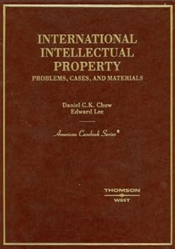 Hardcover Chow and Lee's International Intellectual Property: Problems, Cases, and Materials Book