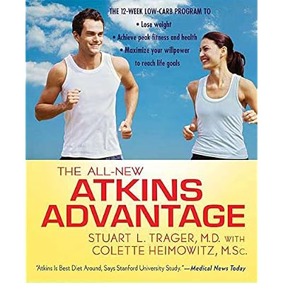 The All-New Atkins Advantage: The 12-Week Low-Carb Program to Lose Weight, Achieve Peak Fitness and Health, and Maximize Your Willpower to Reach Life Goals