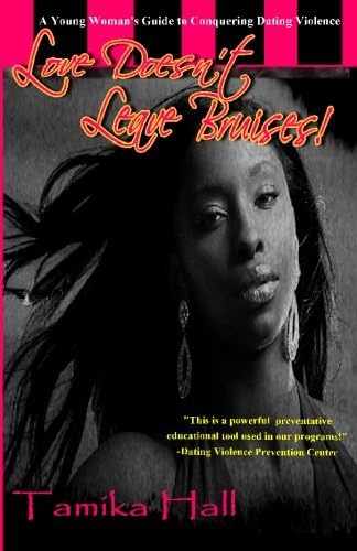 Love Doesn't Leave Bruises!: A Young Woman's Guide to Conquering Dating Violence