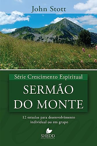 Série Crescimento Espiritual - Vol. 8 - Sermão do Monte: 12 Estudos Para Desenvolvimento Individual ou em Grupo