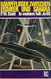  Kampfflieger zwischen Eismeer und Sahara by P. W. Stahl (1982-09-05)
