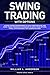 Swing Trading with Options: A Crash Course for Beginners to Highly Profitable Day and Swing Trade Proven Strategies & Techniques to Trade Options, Stocks, Forex and Day Trading (Trading series)