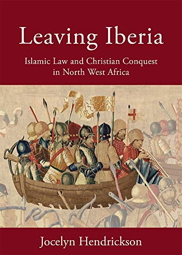 Leaving Iberia: Islamic Law and Christian Conquest in North West Africa: 9