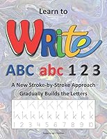 Learn to Write ABC abc 1 2 3: A New Stroke-by-Stroke Approach Gradually Builds the Letters 0968940838 Book Cover