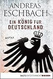 Ein König für Deutschland: Roman - Andreas Eschbach 