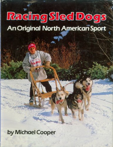Racing Sled Dogs: Cooper, Michael L.: 9780899194998: Amazon.com: Books