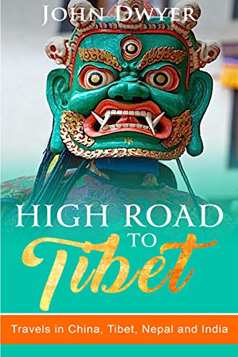 High Road To Tibet - Travels in China, Tibet, Nepal and India (Round the World Travel Book 3)