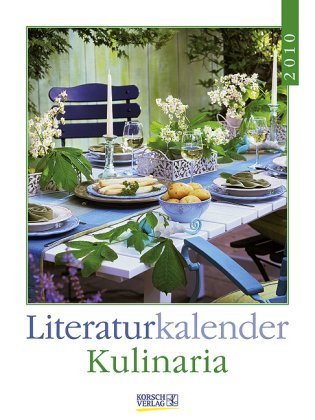 Kulinaria 2010: Literatur-Wochenkalender Kulinaria 2010: Literatur-Wochenkalender