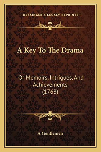 A Key To The Drama: Or Memoirs, Intrigues, And Achievements (1768)
