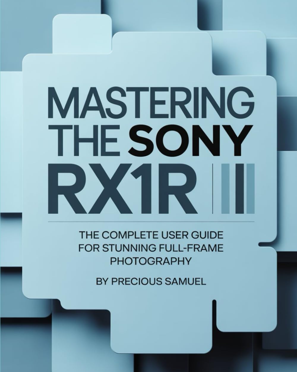Mastering the Sony RX1R III: The Complete User Guide for Stunning Full-Frame Photography