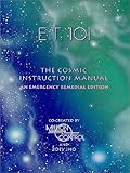 E.T. 101: The Cosmic Instruction Manual: An Emergency Remedial Edition