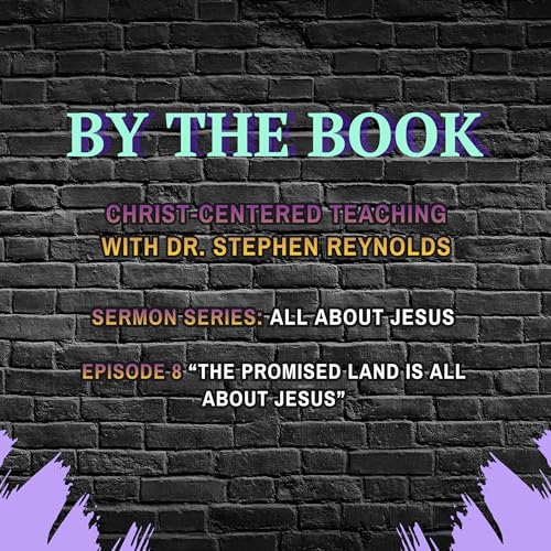 Sermon Series | All About Jesus | 8. The Promised Land is All About Jesus