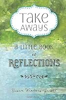 Take Aways: A Little Book of Reflections: 97 Inspirational Questions, Writing Prompts, and Observations on Daily Life 1530567645 Book Cover