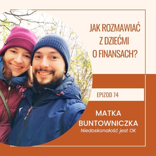 Ep 74 Goście Katarzyna i Michał Skulscy : Rodzinny Skarbiec &ndash; Jak Rozmawiać z Dziećmi o Finansach?