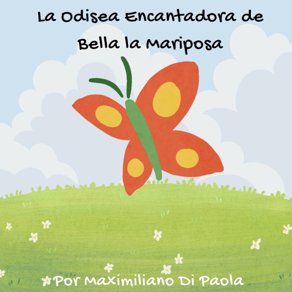 La Odisea Encantadora de Bella la Mariposa: Un emocionante libro ilustrado sobre la transformación, la amistad y el descubrimiento