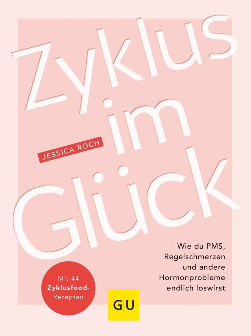 Zyklus im Glück: Hormonbalance leicht gemacht - Wie du PMS, Regelschmerzen und andere Hormonprobleme endlich loswirst