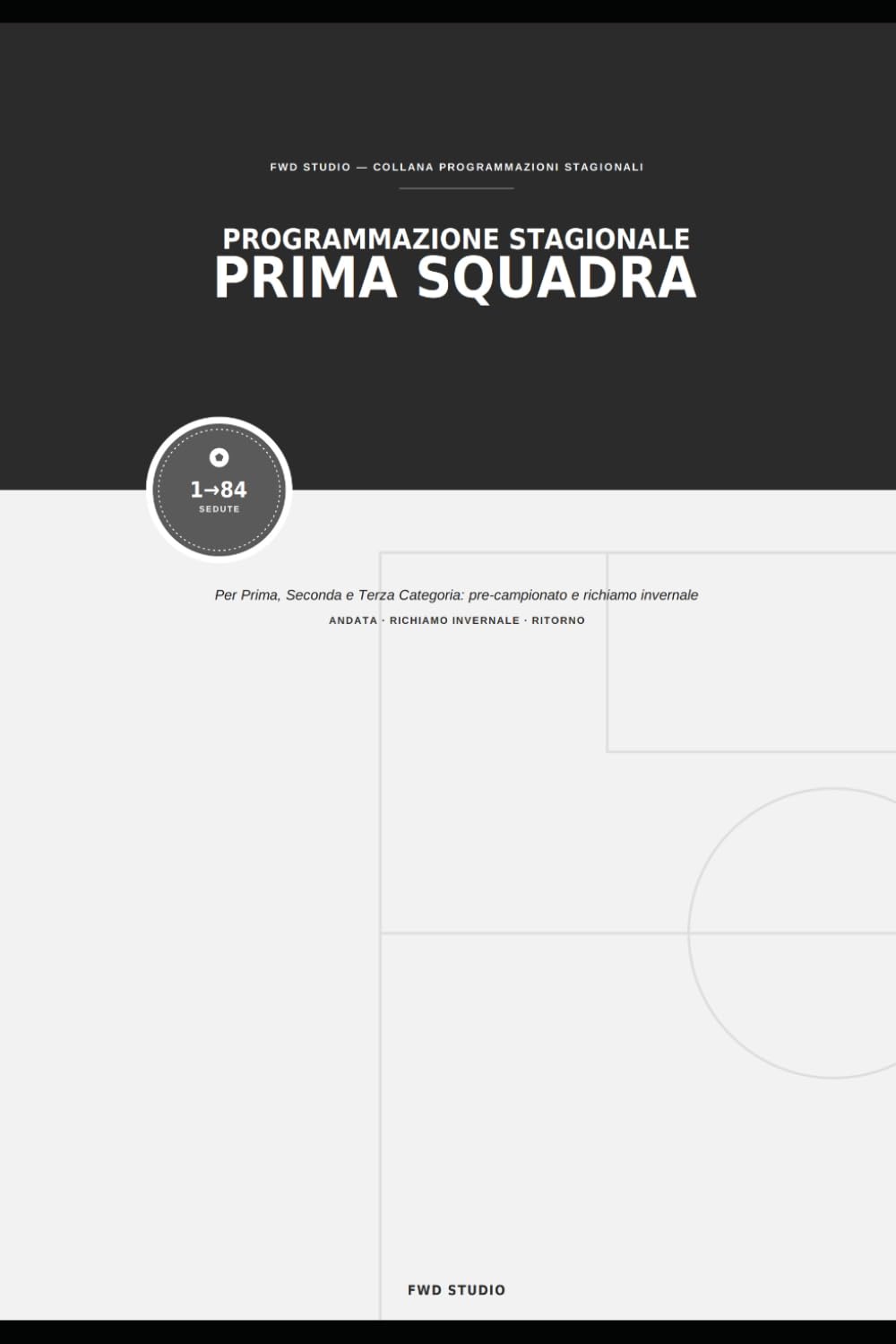 Programmazione Stagionale Prima Squadra: Per Prima, Seconda e Terza Categoria — pre-campionato, richiamo invernale e sedute per l'intera stagione