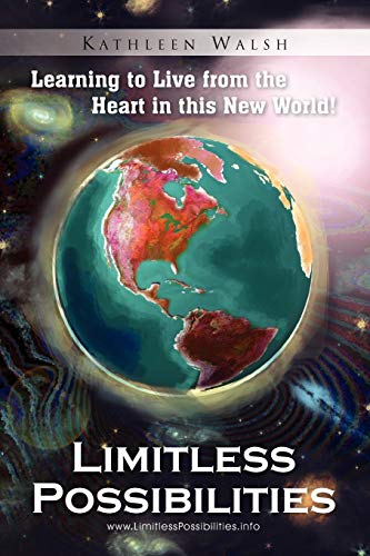 Limitless Possibilities: Learning to Live from the Heart in this New World!