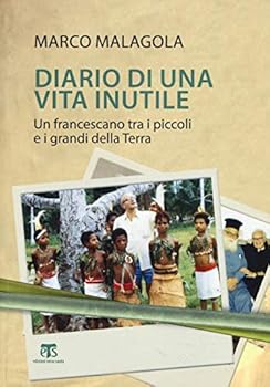 Diario Di Una Vita Inutile: Un Francescano Tra I Piccoli E I Grandi Della Terra