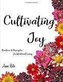 Cultivating Joy: Practices & Principles for Intentional Living