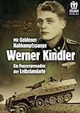  Mit goldener Nahkampfspange Werner Kindler Ein Panzergrenadier der Leibstandarte