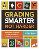 Grading Smarter, Not Harder: Assessment Strategies That Motivate Kids and Help Them Learn