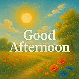 Good Afternoon Sunshine