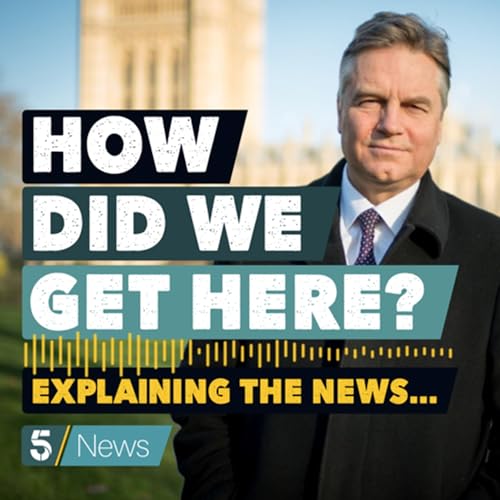HOW DID WE GET HERE? Explaining The News Podcast Por 5 News arte de portada