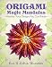 Origami Magic Mandalas: Modular Torus Designs You Can Rotate (Action Origami) (Volume 3)