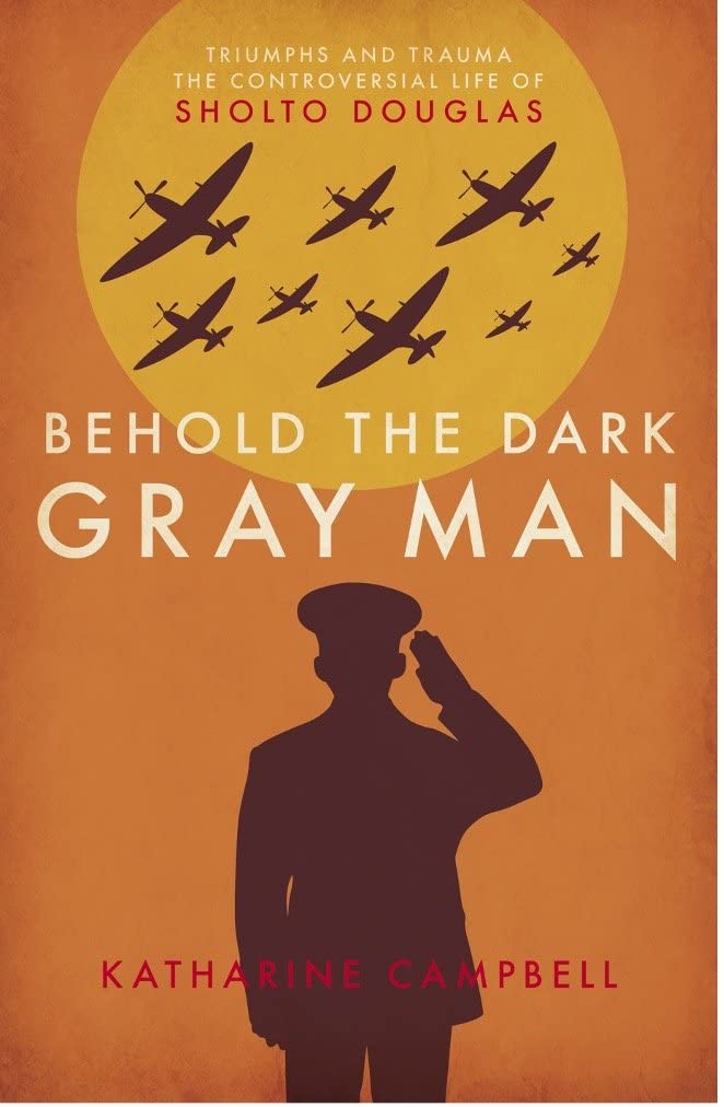 Behold the Dark Gray Man: Triumphs and Trauma: The Controversial Life of Sholto Douglas