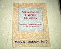 Consultation In Gifted Education: Teachers Working Together To Serve Students 0936386924 Book Cover