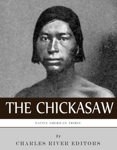 Native American Tribes: The History and Culture of the Chickasaw
