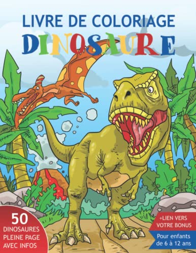 Livre de Coloriage Dinosaure pour Enfants de 6 à 12 ans: 50 Dinosaures Réalistes à Colorier avec des Informations Étonnantes. Parfait aussi comme ... de...